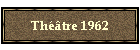 Théâtre 1962