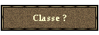 Classe ?